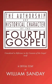 Cover of The Authorship and Historical Character of the Fourth Gospel
