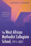 Cover of The West African Methodist Collegiate School, 1911–2021