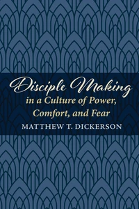 Cover of Disciple Making in a Culture of Power, Comfort, and Fear