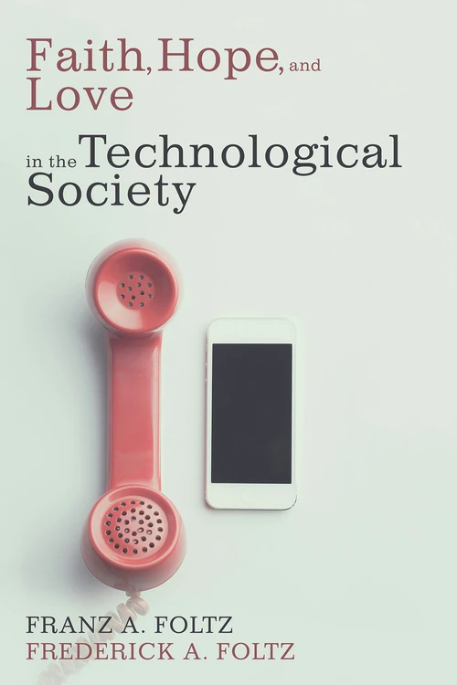 Cover of Faith, Hope, and Love in the Technological Society