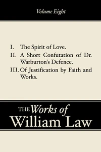 Cover of The Spirit of Love; A Short Confutation of Dr. Warburton's Defence; Of Justification by Faith and Works, Volume 8