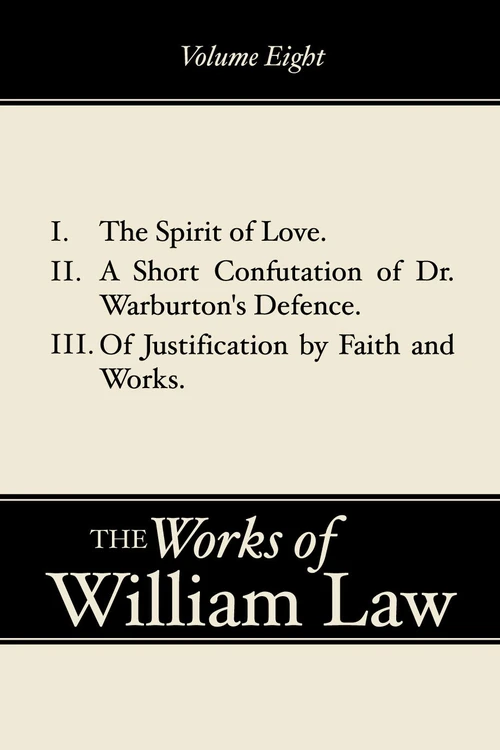 Cover of The Spirit of Love; A Short Confutation of Dr. Warburton's Defence; Of Justification by Faith and Works, Volume 8