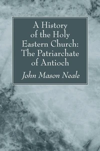 Cover of A History of the Holy Eastern Church: The Patriarchate of Antioch