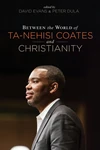 Cover of Between the World of Ta-Nehisi Coates and Christianity