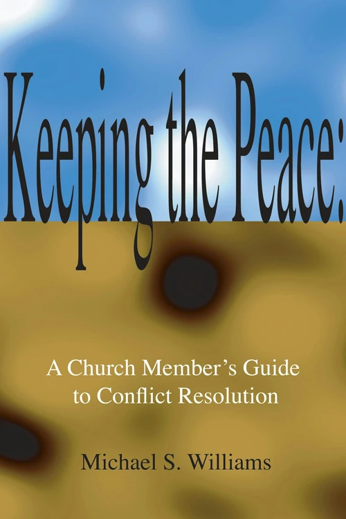 Cover of Keeping the Peace: A Church Member's Guide to Conflict Resolution