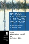 Cover of Text, Image, and Christians in the Graeco-Roman World