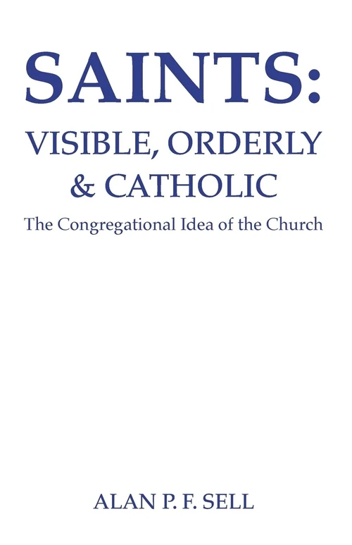 Cover of Saints: Visible, Orderly, and Catholic