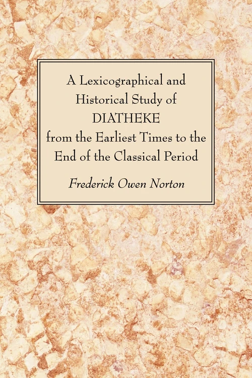Cover of A Lexicographical and Historical Study of DIATHEKE from the Earliest Times to the End of the Classical Period