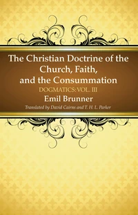 Cover of The Christian Doctrine of the Church, Faith, and the Consummation