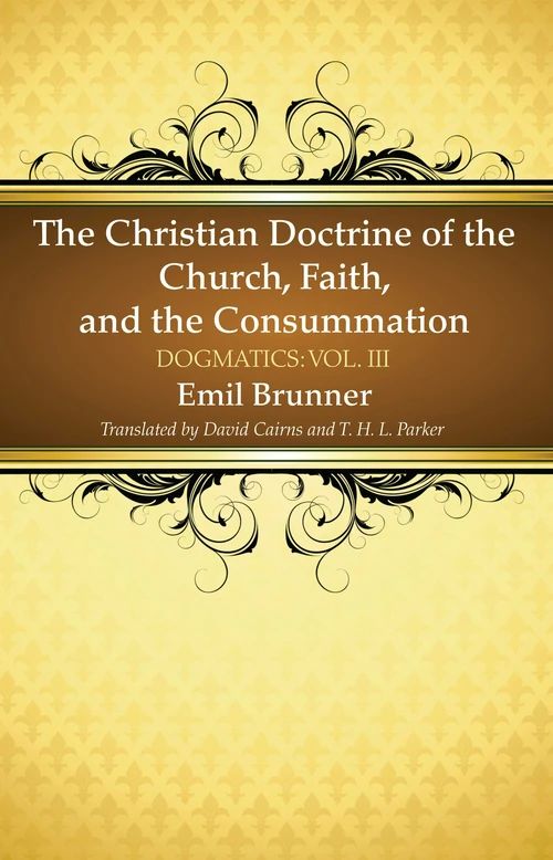 Cover of The Christian Doctrine of the Church, Faith, and the Consummation