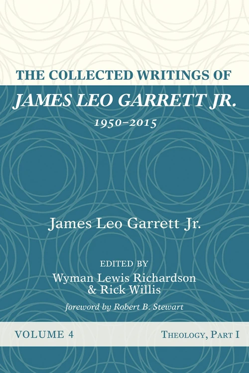 Cover of The Collected Writings of James Leo Garrett Jr., 1950–2015: Volume Four