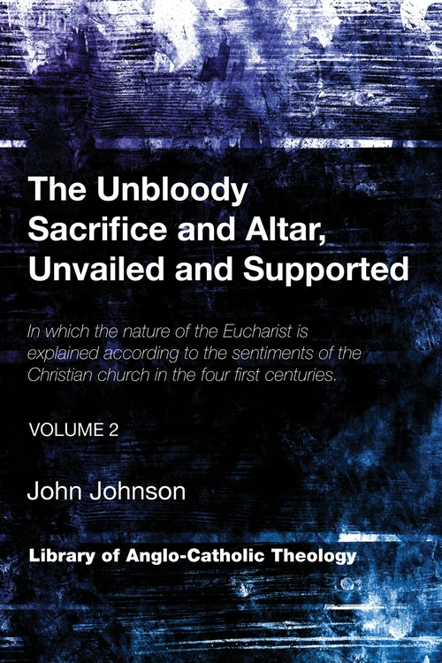 Cover of The Unbloody Sacrifice and Altar, Unvailed and Supported