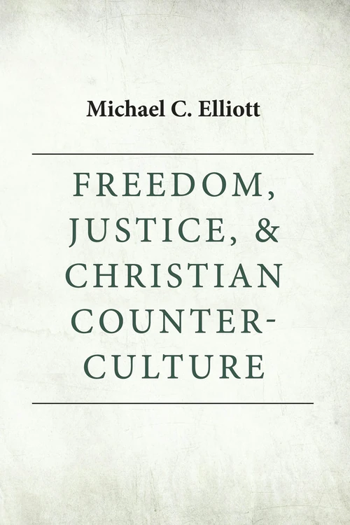 Cover of Freedom, Justice & Christian Counter-Culture