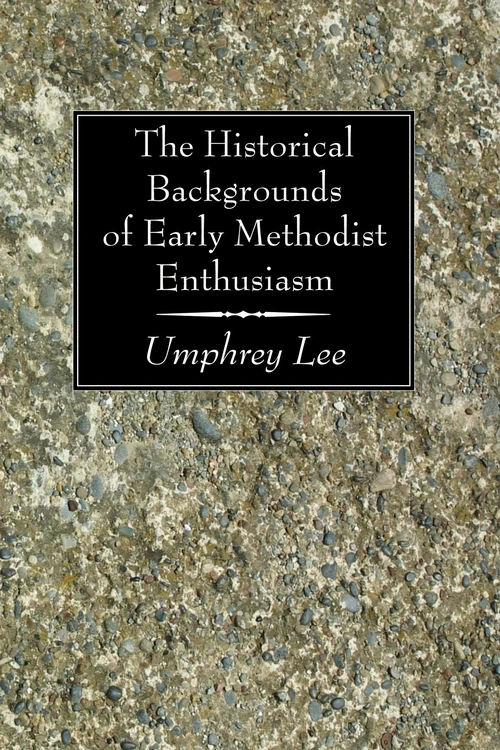 Cover of The Historical Backgrounds of Early Methodist Enthusiasm