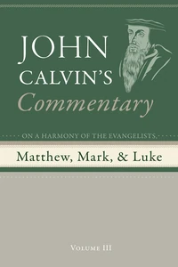 Cover of Commentary on a Harmony of the Evangelists, Matthew, Mark, and Luke, Volume 3