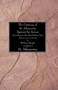 Cover of The Orations of St. Athanasius against the Arians According to the Benedictine Text