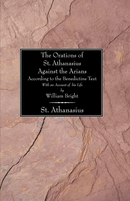 Cover of The Orations of St. Athanasius against the Arians According to the Benedictine Text