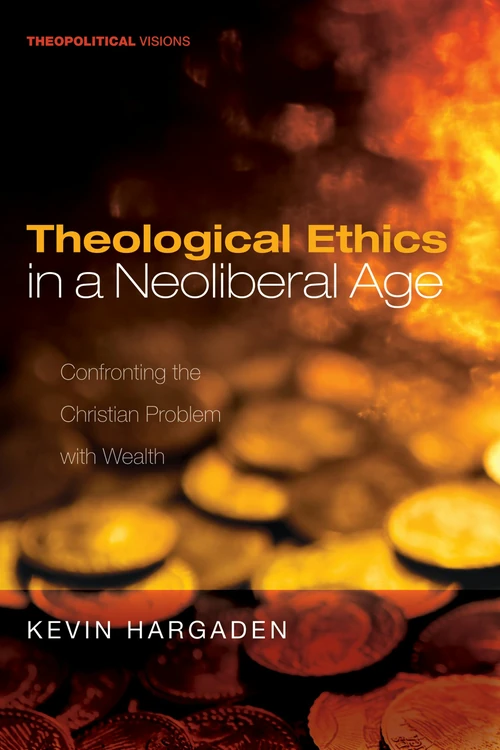 Cover of Theological Ethics in a Neoliberal Age