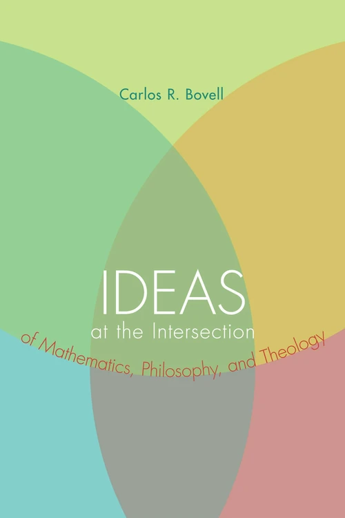 Cover of Ideas at the Intersection of Mathematics, Philosophy, and Theology