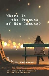 Cover of Where Is the Promise of His Coming?
