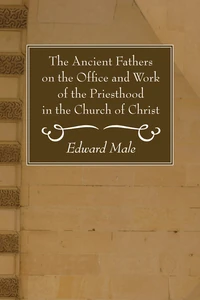 Cover of The Ancient Fathers on the Office and Work of the Priesthood in the Church of Christ