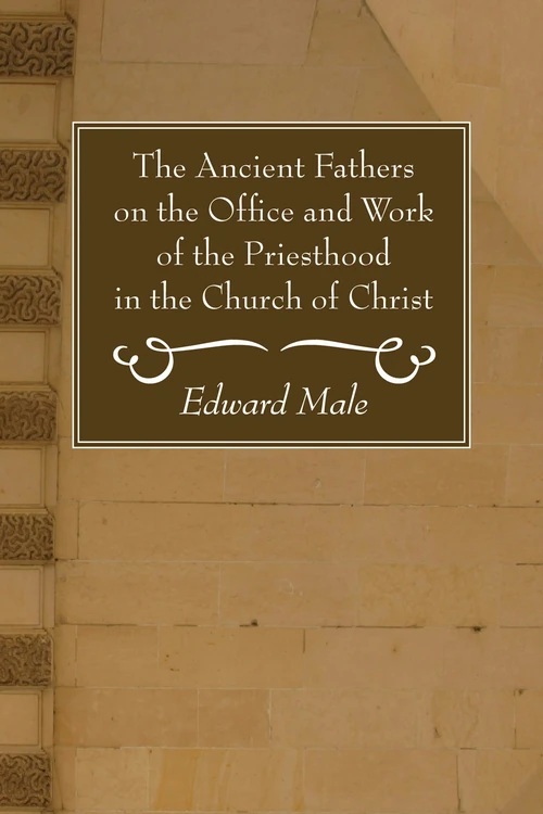 Cover of The Ancient Fathers on the Office and Work of the Priesthood in the Church of Christ