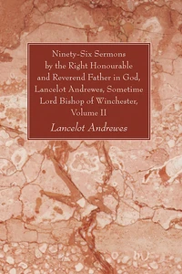 Cover of Ninety-Six Sermons by the Right Honourable and Reverend Father in God, Lancelot Andrewes, Sometime Lord Bishop of Winchester, Vol. II