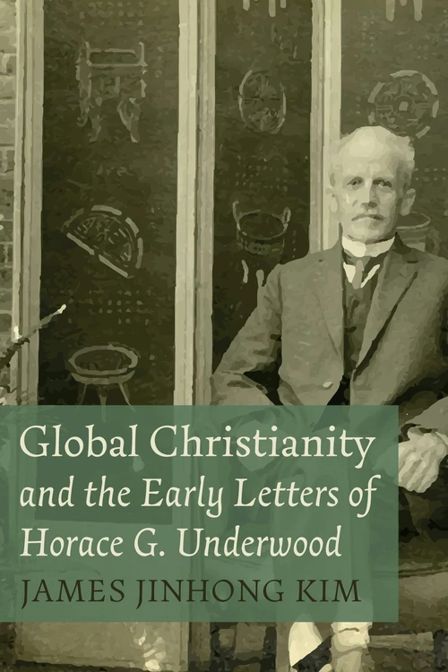 Cover of Global Christianity and the Early Letters of Horace G. Underwood