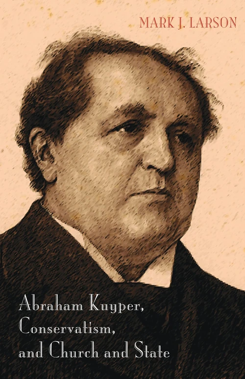 Cover of Abraham Kuyper, Conservatism, and Church and State