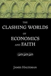 Cover of The Clashing Worlds of Economics and Faith
