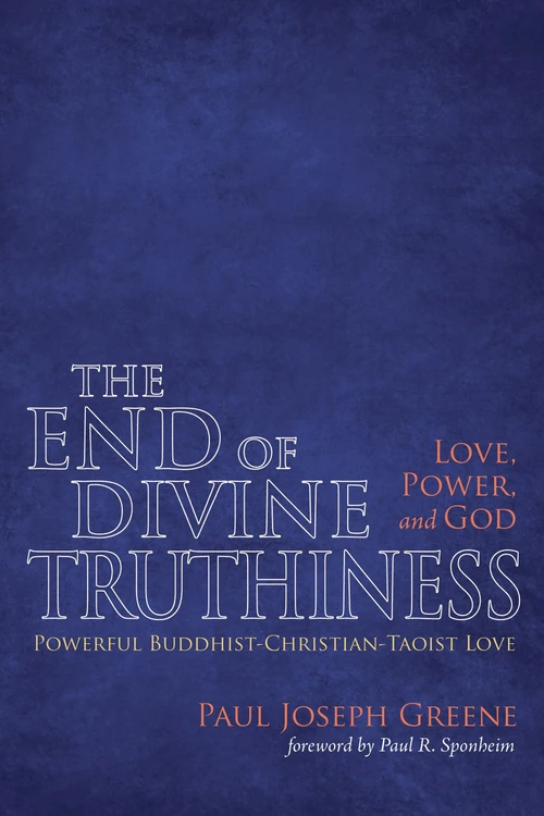 Cover of The End of Divine Truthiness: Love, Power, and God