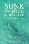 Cover of Sunk in Your Shipwreck