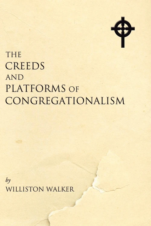 Cover of The Creeds and Platforms of Congregationalism