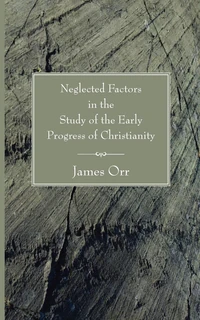 Cover of Neglected Factors in the Study of the Early Progress of Christianity