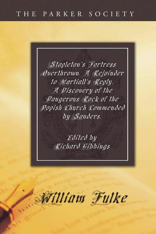 Cover of Stapleton's Fortress Overthrown. A Rejoinder to Martiall's Reply. A Discovery of the Dangerous Rock of the Popish Church Commended by Sanders.