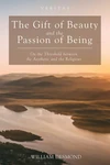 Cover of The Gift of Beauty and the Passion of Being