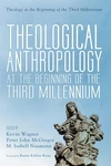 Cover of Theological Anthropology at the Beginning of the Third Millennium