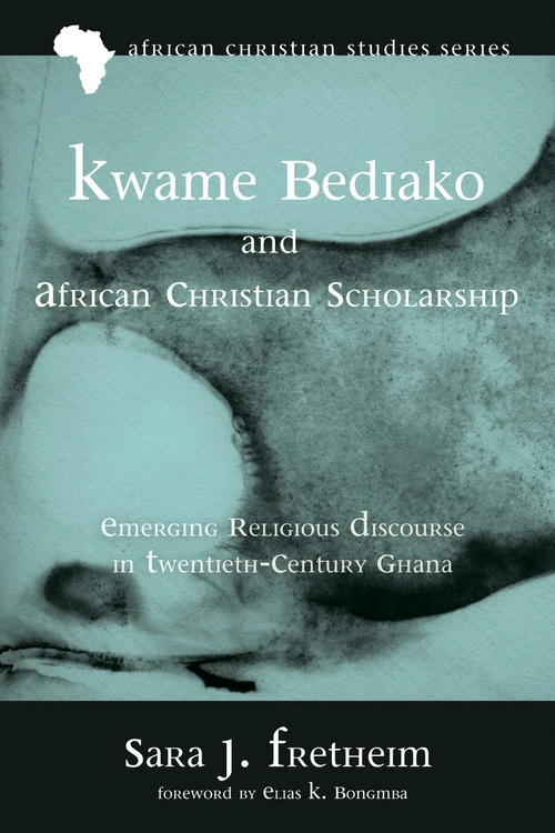 Cover of Kwame Bediako and African Christian Scholarship