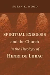 Cover of Spiritual Exegesis and the Church in the Theology of Henri de Lubac