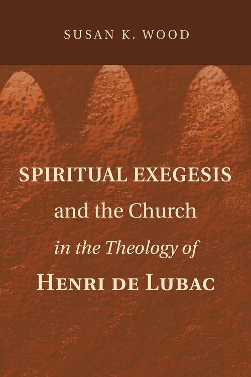 Cover of Spiritual Exegesis and the Church in the Theology of Henri de Lubac