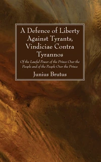 Cover of A Defence of Liberty Against Tyrants, Vindiciae Contra Tyrannos
