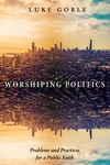 Cover of Worshiping Politics