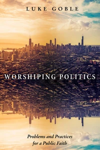 Cover of Worshiping Politics
