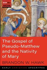 Cover of The Gospel of Pseudo-Matthew and the Nativity of Mary