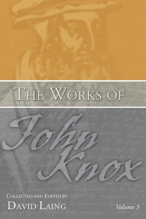 Cover of The Works of John Knox, Volume 3: Earliest Writings 1548-1554