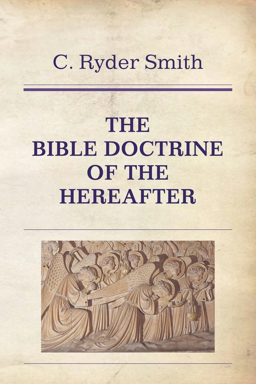 Cover of The Bible Doctrine of the Hereafter