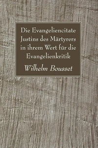Cover of Die Evangeliencitate Justins des Märtyrers in ihrem Wert für die Evangelienkritik