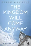 Cover of The Kingdom Will Come Anyway