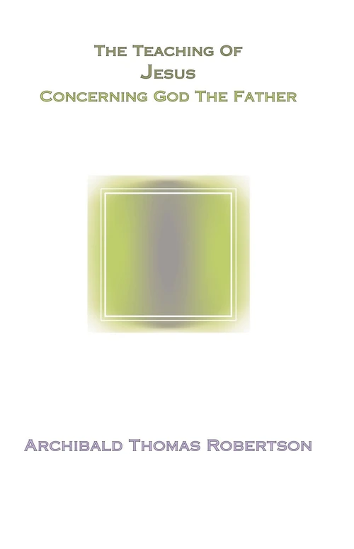 Cover of The Teaching of Jesus Concerning God the Father