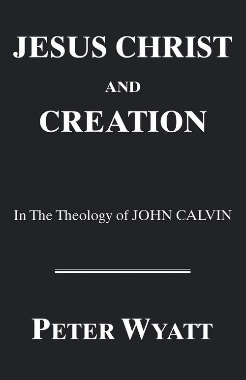 Cover of Jesus Christ and Creation in the Theology of John Calvin
